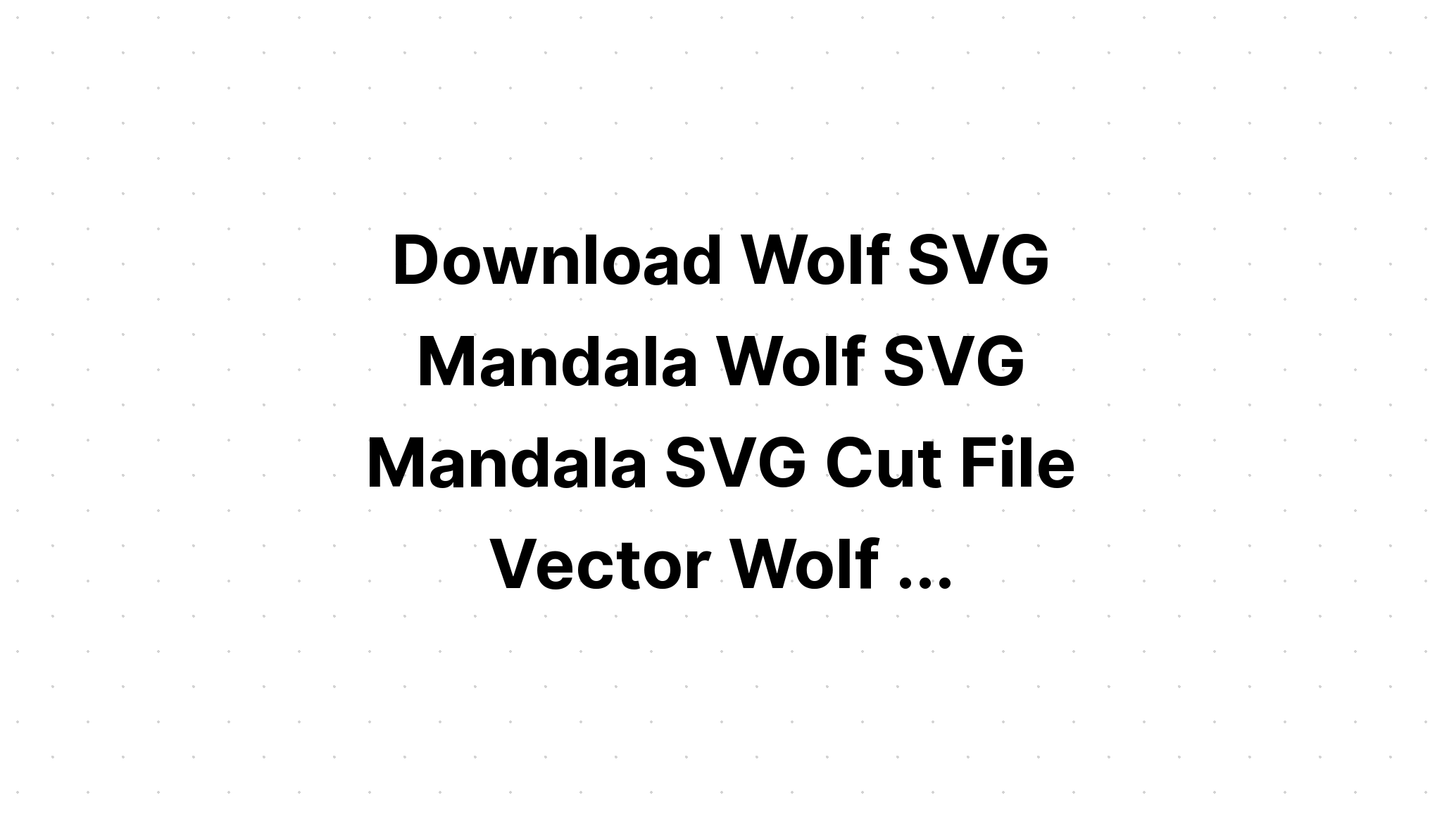 Download Mandala Wolf Svg Free For Silhouette - Layered SVG Cut File